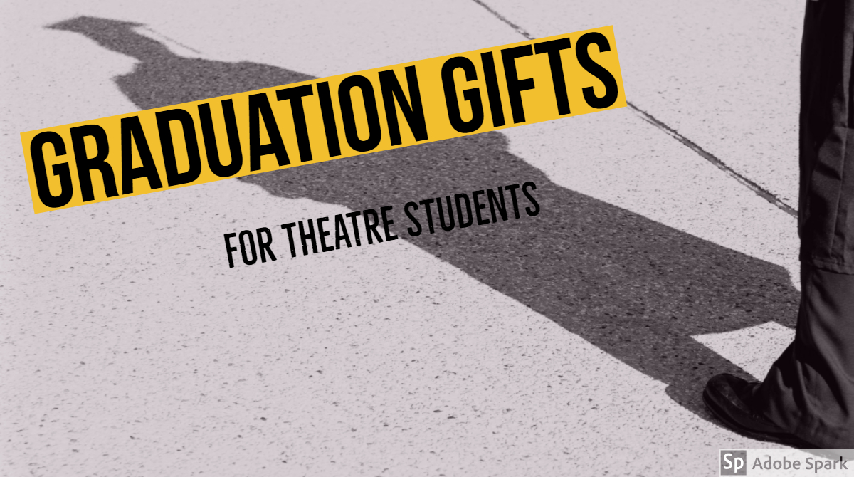 Graduation Gifts for Theatre Students